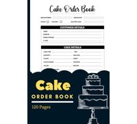 Cake Order Book: The Ultimate Cake Order Tracker for Bakers, Decorators, Home Bakeries & Small Businesses...