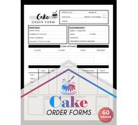 Cake Order Forms: Custom Bakery Order Tracker for Bakers, Cake Decorators & Home Baking Businesses | 60 Forms, 120 Single-Sided Pages