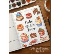 Cake Order Log Book and Bakery Business Planner: Professional Dessert Order Tracker, Inventory Log, Expense & Financial Summary for Home Bakers and Small Bakeries, 8.5 x 11 Inch, 115 Pages