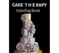 CAKE THERAPY Coloring Book: Relaxing Wedding and Birthday Cake Designs for Teenagers and Adults