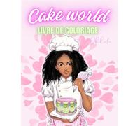 Cake World - Livre de coloriage gourmand pour ados et adultes: Un monde sucré à colorier, entre gâteaux stylés et instants de détente