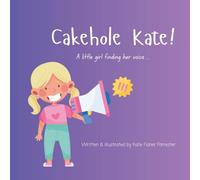 Cakehole Kate!: A little girl finding her voice ...