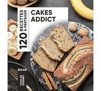 Cakes addict: 120 recettes à partager
