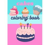 Cakes & Colors: A Deliciously Fun Coloring Book: From birthday layers to cupcakes-color your way through dessert heaven.