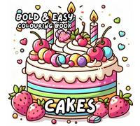 CAKES COLOURING BOOK: for Adults and Kids, Bold and Easy, Simple and Cute Designs for Relaxation 50 different illustrations - 8.5 x 8.5 size (BOLD & EASY COLOURING BOOK COLLECTION)