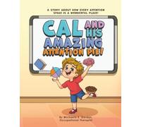 Cal and His Amazing Attention Pie!: A story about how every attention space is a wonderful place!