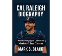 CAL RALEIGH BIOGRAPHY: From Small-Town Dreams to Mariners’ Star Catcher