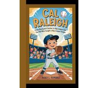 CAL RALEIGH: From Backyard Catcher to Big League Star - The Kid Who Caught a Big-League Dream