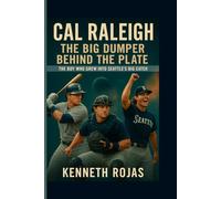 Cal Raleigh: The Big Dumper Behind the Plate: The Boy Who Grew into Seattle’s Big Catch”