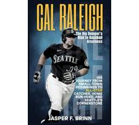Cal Raleigh: The Big Dumper’s Rise to Baseball Greatness: His Journey from Small-Town Beginnings to All-Star Catcher, Home Run Hero, and Seattle’s Cornerstone