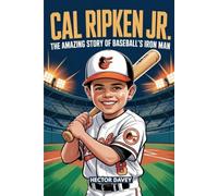 CAL RIPKEN JR.: The Amazing Story of Baseball's Iron Man (Sports Heroes for Kids)