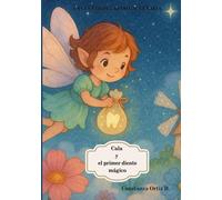 Cala y el Primer Diente Mágico: Un cuento encantador sobre el hada de los dientes y la magia de crecer (El Reino de Lunaria)