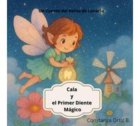 Cala y el Primer Diente Mágico: Un cuento encantador sobre el hada de los dientes y la magia de crecer (El Reino de Lunaria)