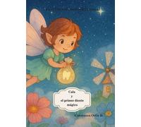 Cala y el Primer Diente Mágico: Un cuento mágico sobre el hada de los dientes y la importancia de crear hábitos saludables (El Reino de Lunaria)