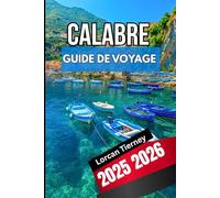 CALABRE GUIDE DE VOYAGE 2025 2026: À la découverte de la culture , des villages cachés, Plages et festivals modernes dans le sud de l'Italie