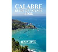 CALABRE GUIDE DE VOYAGE 2026: Découvrez des trésors cachés, des informations locales et des conseils pratiques