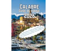 Calabre Guide de voyage 2026: Le guide ultime des initiés sur la dernière côte italienne préservée, ses villages cachés, ses plages de rêve, sa gastronomie locale et les secrets du slow travel