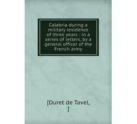 Calabria During a Military Residence of Three Years in a Series of Letters by a General Officer of the French Army