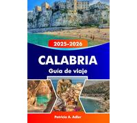 CALABRIA Guía de viaje 2025-2026: Explora playas soleadas, pueblos antiguos, senderos de montaña y auténtica gastronomía en Calabria y el sur de Italia.
