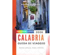 Calabria Guida di viaggio 2026: Anima antica, mare infinito