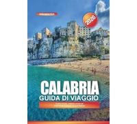 CALABRIA Guida di viaggio 2026: Cucina locale, antiche rovine ed esperienze culturali nel sud italiano