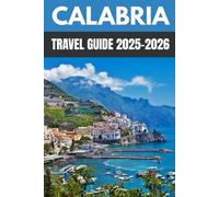 Calabria Travel Guide 2025-2026: A Local’s Guide to Italy’s Wild South of Beaches, Mountains & Culinary Delights