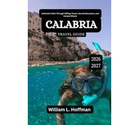 Calabria Travel Guide 2026-2027: Authentic Paths Through Clifftop Towns, Sacred Mountains, and Coastal Rituals (Journey to Hidden Gems in Comfort)