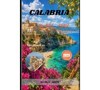 CALABRIA TRAVEL GUIDE 2026: Discover Italy's Tropea, Scilla, Capo Vaticano, Hidden Beaches, Coastal Villages, Local Cuisine & Scenic Road Trips