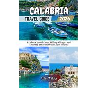 CALABRIA TRAVEL GUIDE 2026: Explore Coastal Gems, Hilltop Villages, and Culinary Treasures with Local Insights