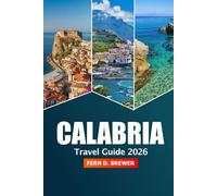 Calabria Travel Guide 2026: Explore Southern Italy Coastal Villages, Local Food, History, Beaches and Adventure