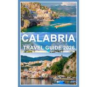 CALABRIA TRAVEL GUIDE 2026: Italy’s wild, soulful south untouched and unforgettable in 2026.