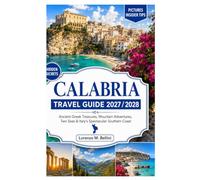 CALABRIA TRAVEL GUIDE 2027 / 2028: Ancient Greek Treasures, Mountain Adventures, Two Seas & Italy’s Spectacular Southern Coast