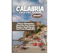 Calabria Travel Guide: Where Mountains Meet the Sea: Scenic Routes, Real Flavors And True Hospitality