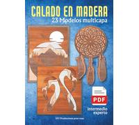 CALADO EN MADERA - MODELOS MULTICAPA: 23 modelos de 2 a 11 piezas para poner a prueba su talento Nivel intermedio y avanzado