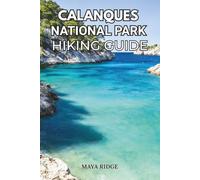 CALANQUES NATIONAL PARK HIKING GUIDE: Trails, Maps, Tips & Hidden Turquoise Coves from Marseille to Cassis - Updated for 2026: 2 (TRAIL TO SUMMIT HIKING SERIES)