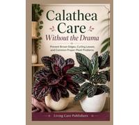 Calathea Care Without the Drama: Prevent Brown Edges, Curling Leaves, and Common Prayer-Plant Problems