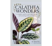 Calathea Wonders: A Complete Guide to Growing, Styling, and Nurturing Living Art Indoors