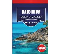 CALCIDICA GUIDA DI VIAGGIO 2026: Scopri le principali attrazioni, le spiagge, la cucina locale, i punti di interesse culturali, i gioielli nascosti e ... la tua avventura nel Nord della Grecia