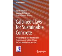 Calcined Clays for Sustainable Concrete: Proceedings of the International Conference on Calcined Clays for Sustainable Concrete 2022: 57 (RILEM Bookseries, 57)