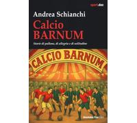 Calcio Barnum. Storie di pallone, di allegria e di solitudine (Sport.doc)