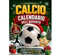 Calcio Calendario Dell’Avvento: Un libro conto alla rovescia di Natale di 24 giorni con 3 attività quotidiane, quiz, rompicapi, curiosità, approfondimenti sui giocatori e sfide sui club per bambini