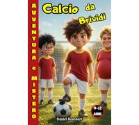 Calcio da Brividi: Libri di Avventura per ragazzi 9 10 11 12 anni. Misteri da svelare e partite di calcio da vincere grazie all’amicizia, con ... per il Calcio e l’Amore per la Squadra)