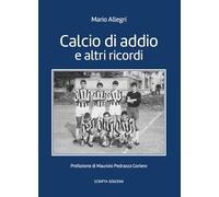 Calcio d'addio e altri ricordi (Storie di Verona)