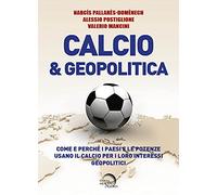 Calcio & geopolitica. Come e perché i paesi e le potenze usano il calcio per i loro interessi geopolitici