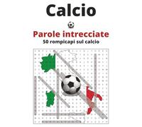 Calcio - Parole intrecciate - 50 rompicapi sul calcio