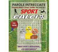 Calcio: Parole Intrecciate per tutti a 8+: Sfide sportive e stimolanti per divertirsi, ampliare il vocabolario e mantenere corpo e mente attivi a ogni età. (Parole intrecciate - Sport)