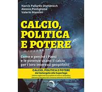 Calcio, politica e potere. Come e perché i Paesi e le potenze usano il calcio per i loro interessi geopolitici