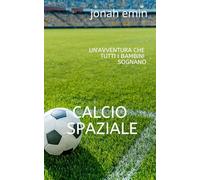 CALCIO SPAZIALE: un'avventura che tutti i bambini sognano