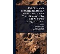 Calcium And Phosphorus Supply Of Farm Feeds And Their Relation To The Animal's Requirements