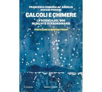 Calcoli e chimere. La scienza del '900 in sei vite straordinarie (Le formiche)